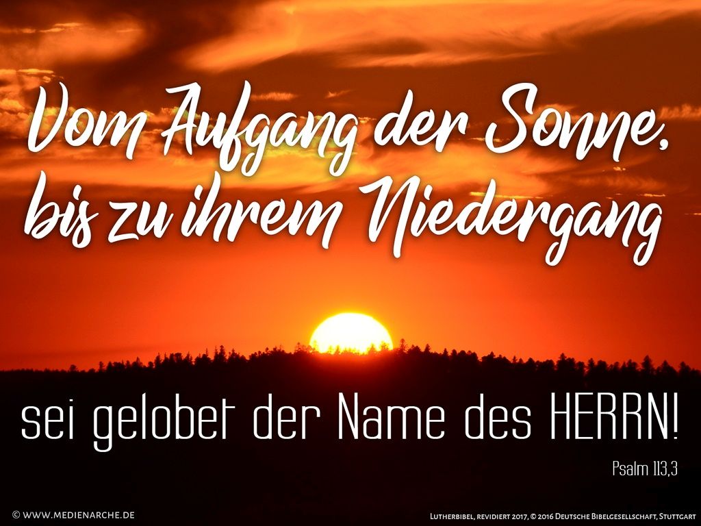 Vom Aufgang der Sonne bis zu ihrem Niedergang sei gelobet der Name des HERRN!